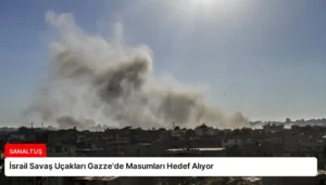 İsrail Savaş Uçakları Gazze’de Masumları Hedef Alıyor