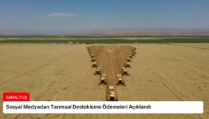 Sosyal Medyadan Tarımsal Destekleme Ödemeleri Açıklandı