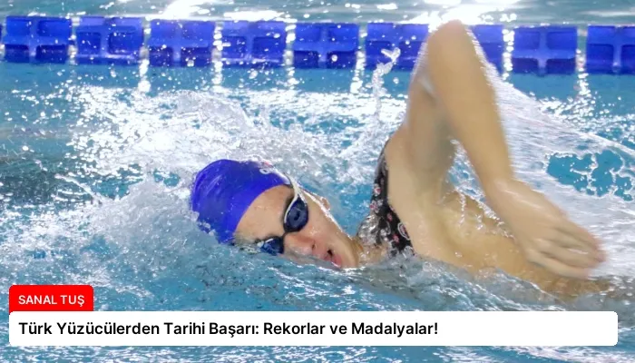 Türk Yüzücülerden Tarihi Başarı: Rekorlar ve Madalyalar!