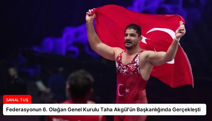 Federasyonun 6. Olağan Genel Kurulu Taha Akgül’ün Başkanlığında Gerçekleşti