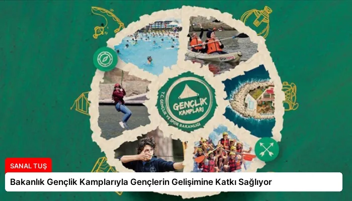 Bakanlık Gençlik Kamplarıyla Gençlerin Gelişimine Katkı Sağlıyor