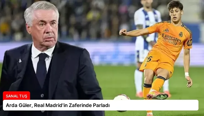 Arda Güler, Real Madrid’in Zaferinde Parladı