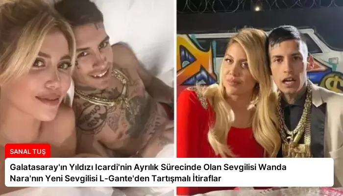 Galatasaray’ın Yıldızı Icardi’nin Ayrılık Sürecinde Olan Sevgilisi Wanda Nara’nın Yeni Sevgilisi L-Gante’den Tartışmalı İtiraflar