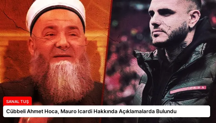Cübbeli Ahmet Hoca, Mauro Icardi Hakkında Açıklamalarda Bulundu
