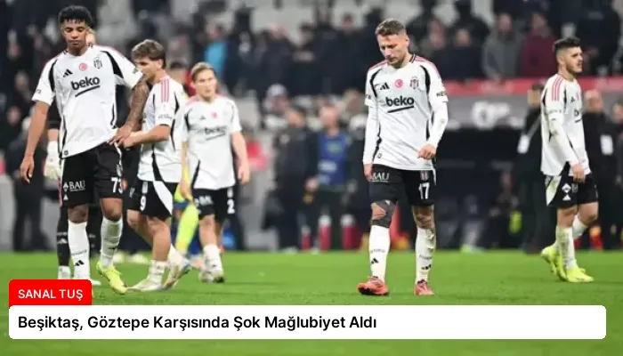 Beşiktaş, Göztepe Karşısında Şok Mağlubiyet Aldı