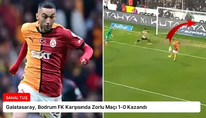 Galatasaray, Bodrum FK Karşısında Zorlu Maçı 1-0 Kazandı