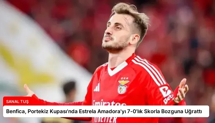 Benfica, Portekiz Kupası’nda Estrela Amadora’yı 7-0’lık Skorla Bozguna Uğrattı