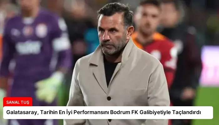 Galatasaray, Tarihin En İyi Performansını Bodrum FK Galibiyetiyle Taçlandırdı