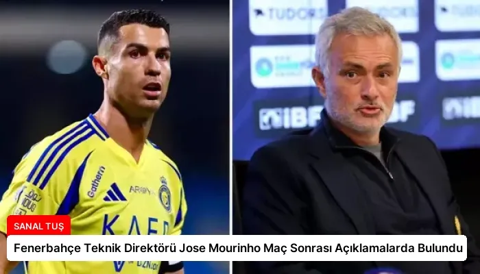 Fenerbahçe Teknik Direktörü Jose Mourinho Maç Sonrası Açıklamalarda Bulundu