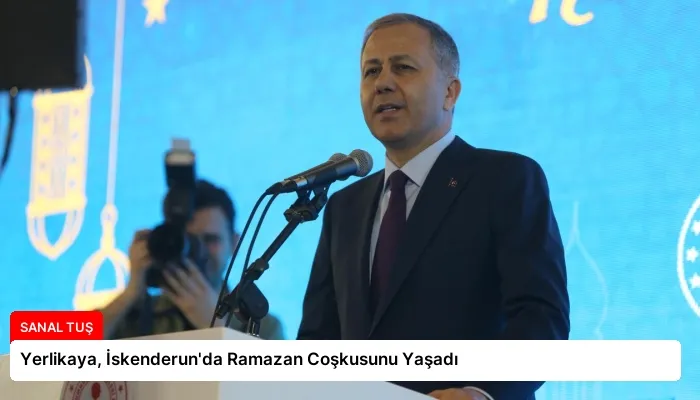 Yerlikaya, İskenderun’da Ramazan Coşkusunu Yaşadı