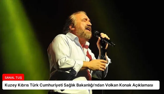 Kuzey Kıbrıs Türk Cumhuriyeti Sağlık Bakanlığı’ndan Volkan Konak Açıklaması
