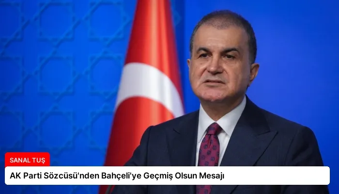 AK Parti Sözcüsü’nden Bahçeli’ye Geçmiş Olsun Mesajı