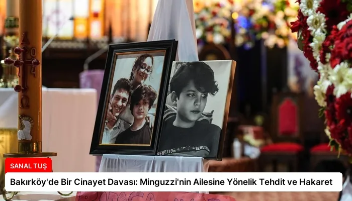 Bakırköy’de Bir Cinayet Davası: Minguzzi’nin Ailesine Yönelik Tehdit ve Hakaret
