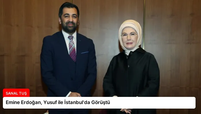 Emine Erdoğan, Yusuf ile İstanbul’da Görüştü