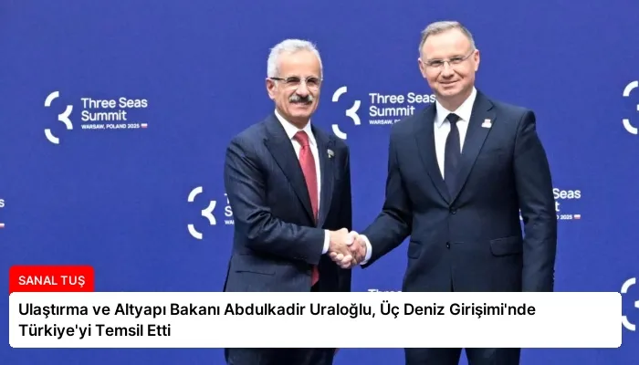 Ulaştırma ve Altyapı Bakanı Abdulkadir Uraloğlu, Üç Deniz Girişimi’nde Türkiye’yi Temsil Etti
