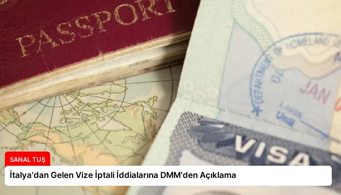 İtalya’dan Gelen Vize İptali İddialarına DMM’den Açıklama
