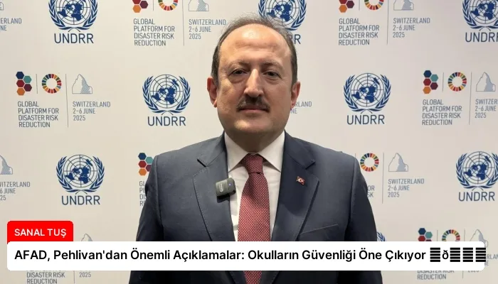 AFAD, Pehlivan’dan Önemli Açıklamalar: Okulların Güvenliği Öne Çıkıyor ⏬👇