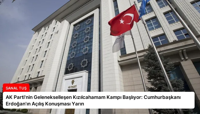 AK Parti’nin Gelenekselleşen Kızılcahamam Kampı Başlıyor: Cumhurbaşkanı Erdoğan’ın Açılış Konuşması Yarın