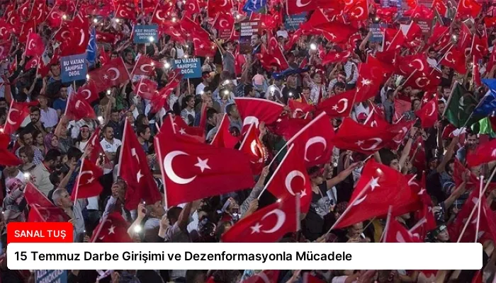 15 Temmuz Darbe Girişimi ve Dezenformasyonla Mücadele