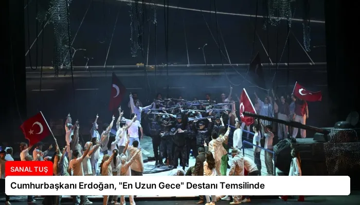 Cumhurbaşkanı Erdoğan, “En Uzun Gece” Destanı Temsilinde