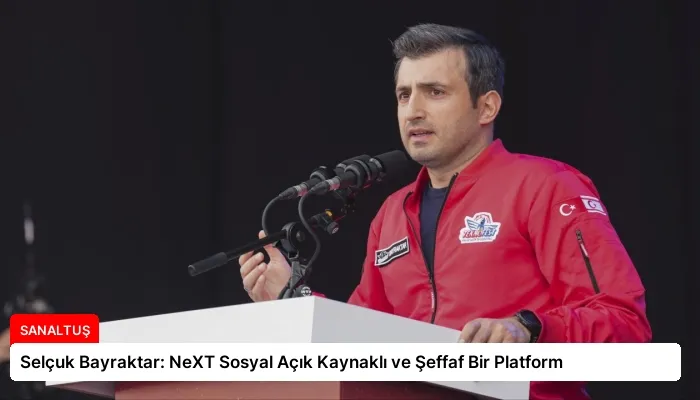 Selçuk Bayraktar: NeXT Sosyal Açık Kaynaklı ve Şeffaf Bir Platform