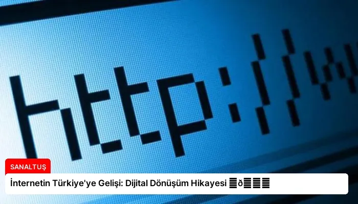 İnternetin Türkiye’ye Gelişi: Dijital Dönüşüm Hikayesi ⏬👇
