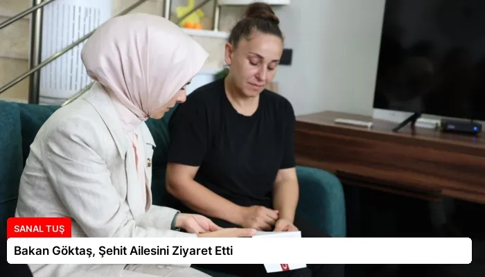 Bakan Göktaş, Şehit Ailesini Ziyaret Etti