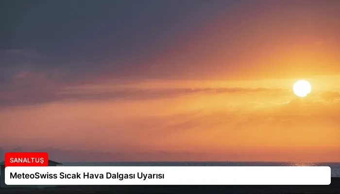 MeteoSwiss Sıcak Hava Dalgası Uyarısı