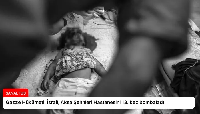 Gazze Hükümeti: İsrail, Aksa Şehitleri Hastanesini 13. kez bombaladı
