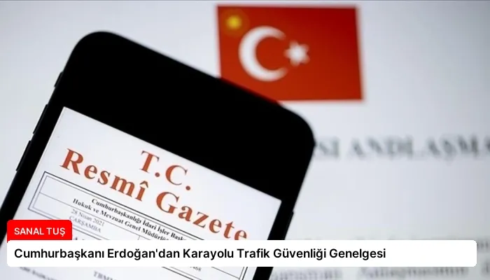Cumhurbaşkanı Erdoğan’dan Karayolu Trafik Güvenliği Genelgesi