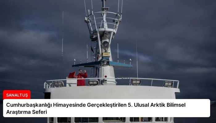 Cumhurbaşkanlığı Himayesinde Gerçekleştirilen 5. Ulusal Arktik Bilimsel Araştırma Seferi