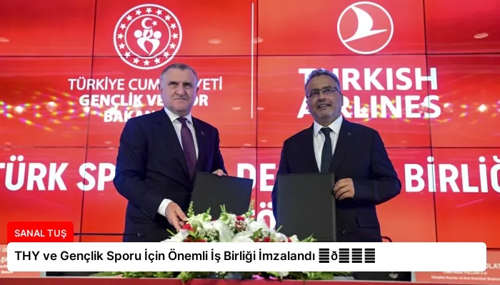 THY ve Gençlik Sporu İçin Önemli İş Birliği İmzalandı ⏬👇