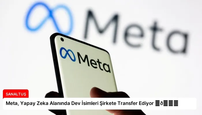 Meta, Yapay Zeka Alanında Dev İsimleri Şirkete Transfer Ediyor ⏬👇