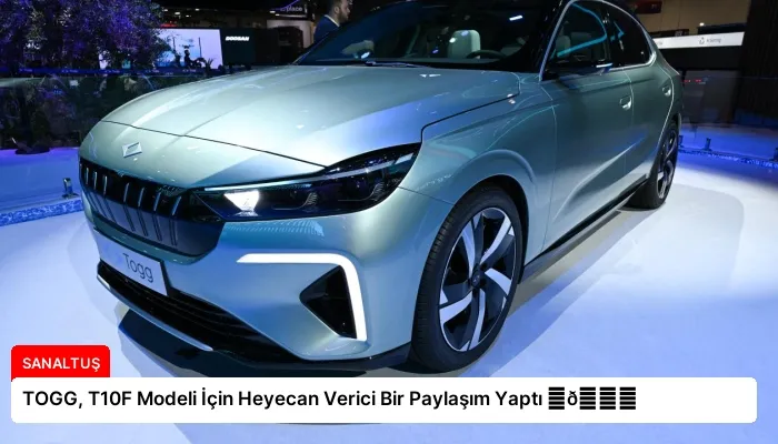 TOGG, T10F Modeli İçin Heyecan Verici Bir Paylaşım Yaptı ⏬👇