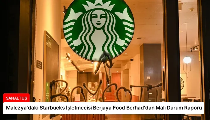 Malezya’daki Starbucks İşletmecisi Berjaya Food Berhad’dan Mali Durum Raporu