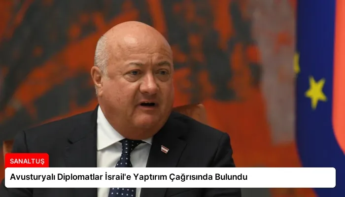 Avusturyalı Diplomatlar İsrail’e Yaptırım Çağrısında Bulundu