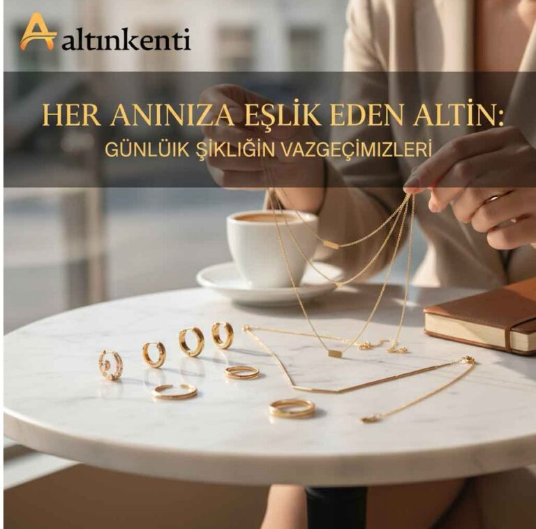Her Anınıza Eşlik Eden Altın: Günlük Şıklığın Vazgeçilmezleri