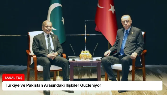 Türkiye ve Pakistan Arasındaki İlişkiler Güçleniyor