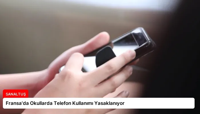Fransa’da Okullarda Telefon Kullanımı Yasaklanıyor