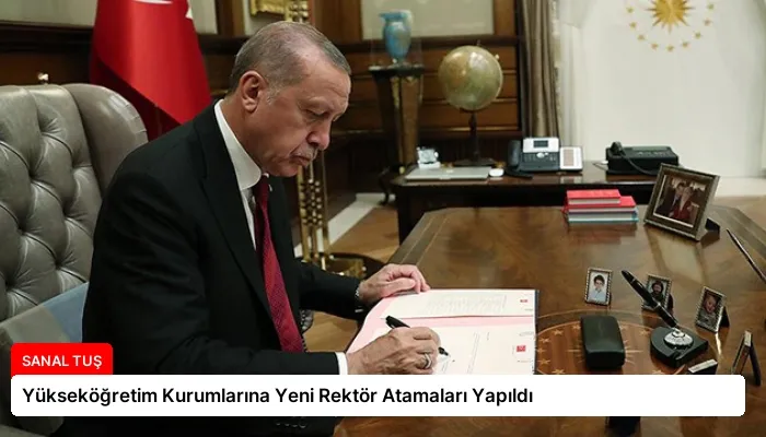 Yükseköğretim Kurumlarına Yeni Rektör Atamaları Yapıldı