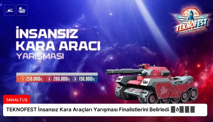 TEKNOFEST İnsansız Kara Araçları Yarışması Finalistlerini Belirledi ⏬👇