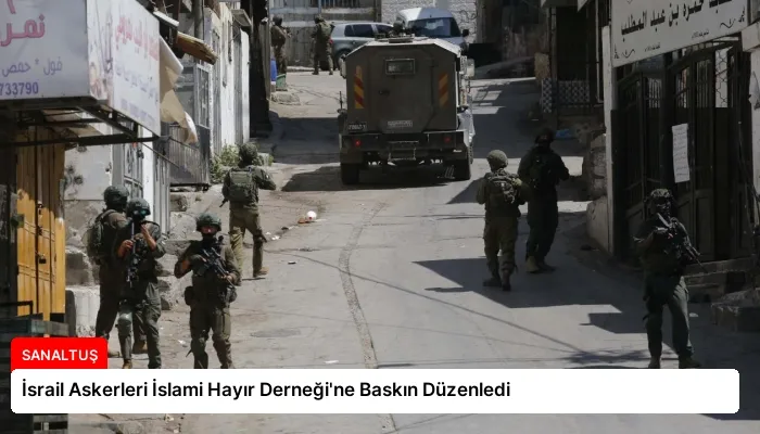 İsrail Askerleri İslami Hayır Derneği’ne Baskın Düzenledi