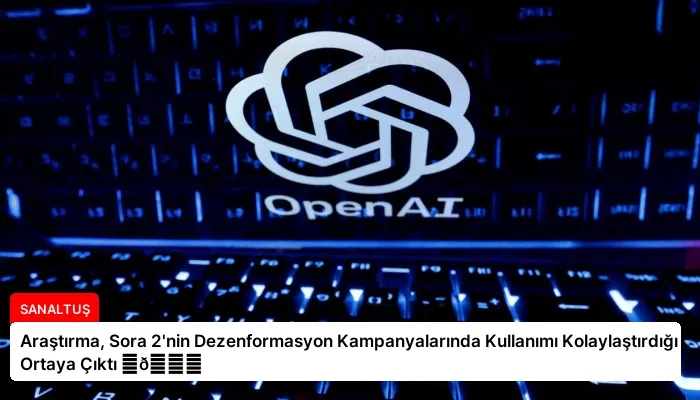 Araştırma, Sora 2’nin Dezenformasyon Kampanyalarında Kullanımı Kolaylaştırdığı Ortaya Çıktı ⏬👇