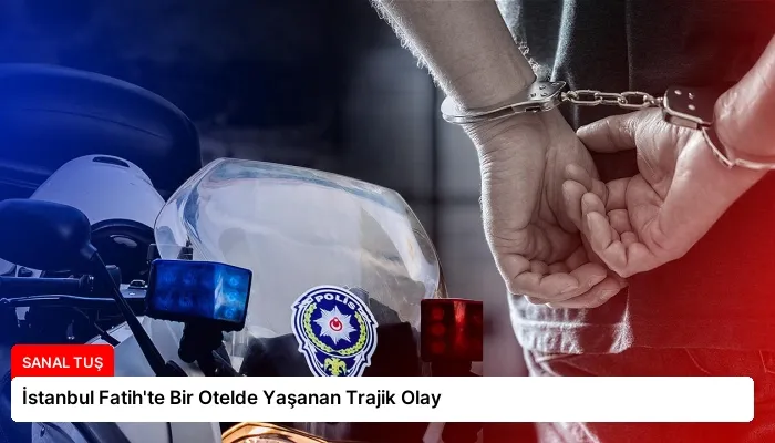 İstanbul Fatih’te Bir Otelde Yaşanan Trajik Olay