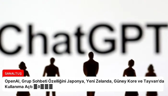 OpenAI, Grup Sohbeti Özelliğini Japonya, Yeni Zelanda, Güney Kore ve Tayvan’da Kullanıma Açtı ⏬👇