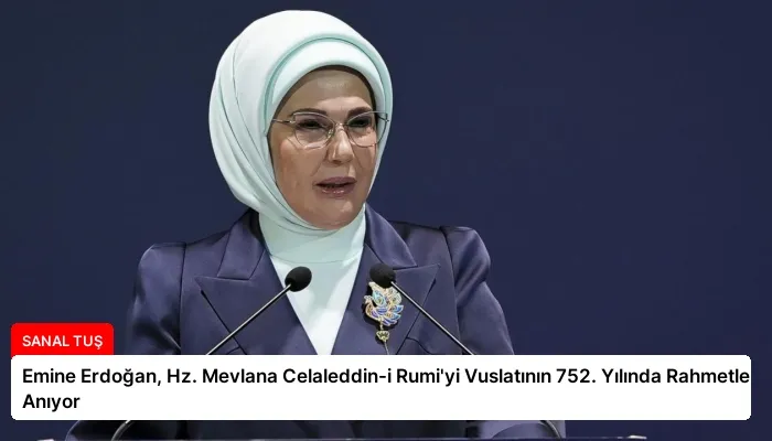 Emine Erdoğan, Hz. Mevlana Celaleddin-i Rumi’yi Vuslatının 752. Yılında Rahmetle Anıyor
