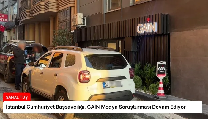 İstanbul Cumhuriyet Başsavcılığı, GAİN Medya Soruşturması Devam Ediyor