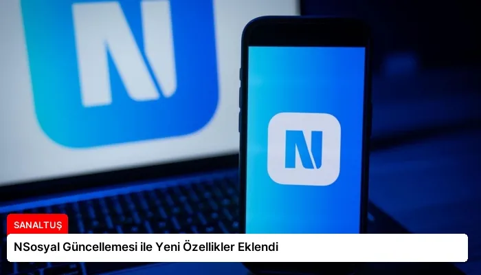 NSosyal Güncellemesi ile Yeni Özellikler Eklendi