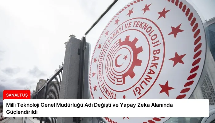 Milli Teknoloji Genel Müdürlüğü Adı Değişti ve Yapay Zeka Alanında Güçlendirildi