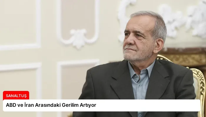 ABD ve İran Arasındaki Gerilim Artıyor